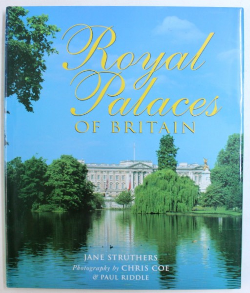 ROYAL PALACES OF BRITAIN by JANE STRUTHERS , phoyography by CHRIS COE & PAUL RIDDLE , 2004