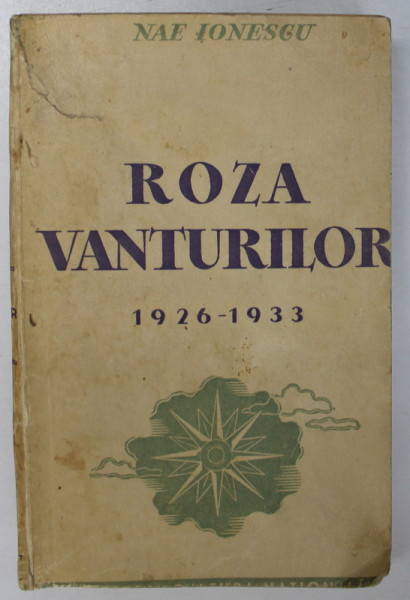ROZA VANTURILOR , 1926 - 1933 de NAE IONESCU , 1937 *EDITIA I , * EXEMPLAR TAIAT