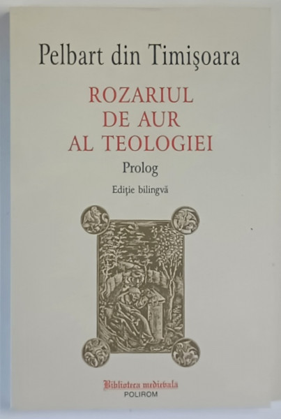 ROZARIUL DE AUR AL TEOLOGIEI , PROLOG de PELBART DIN TIMISOARA , 2022 *EDITIE BILINGVA