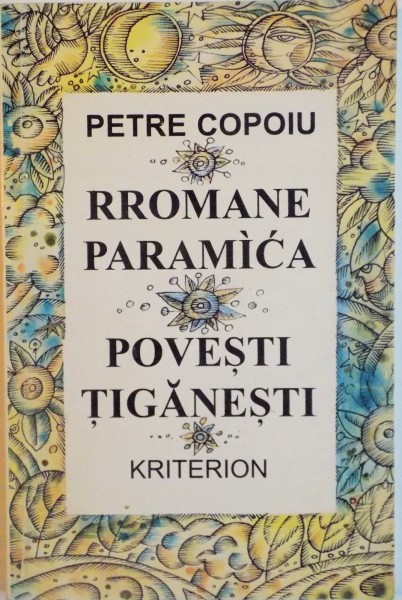 RROMANE PARAMICA, POVESTI TIGANESTI de PETRE COPOIU, EDITIE BILINGVA RROMA - ROMANA, 1996