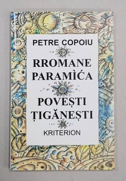 RROMANE  PARAMICA / POVESTIRI TIGANESTI de PETRE COPOIU , EDITIE BILINGVA ROMANA  - RROMA , 1996, DEDICATIE*