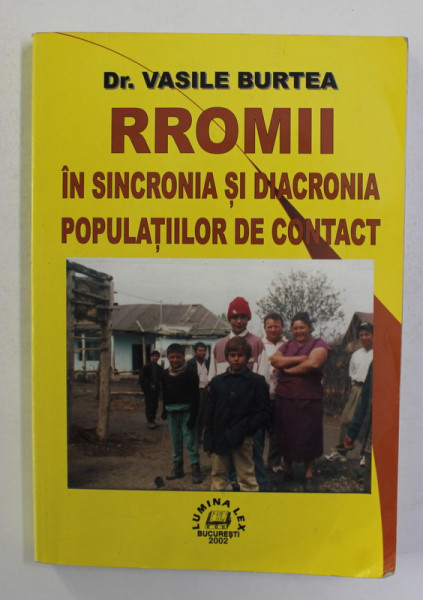 RROMI IN SINCRONIA SI DIACRONIA POPULATIILOR DE CONTACT de VASILE BURTEA , 2002