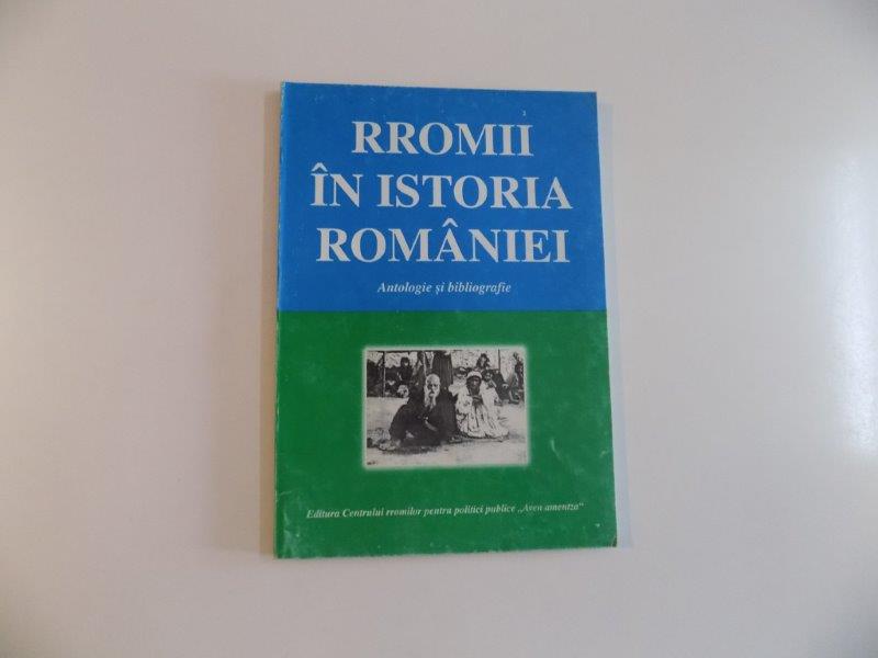 RROMII IN ISTORIA ROMANIEI , ANTOLOGIE SI BIBLIOGRAFIE , 2002