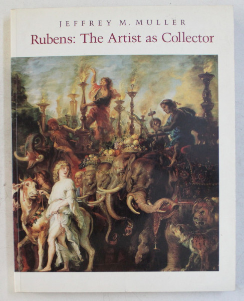 RUBENS : THE ARTIST AS COLLECTOR by JEFFREY M. MULLER , 1989