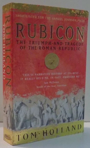 RUBICON , THE TRIUMPH AND TRAGEDY OF THE ROMAN REPUBLIC de TOM HOLLAND , 2003