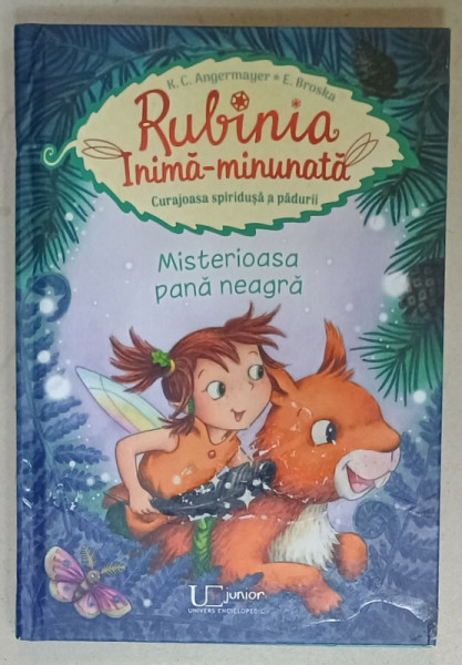 RUBINIA  INIMA - MINUNATA , CURAJOASA SPIRIDUSA A PADURII  : MISTERIOASA PANA  NEAGRA de K.C. ANGERMAYER , ilustratii de E. BROSKA , 2022