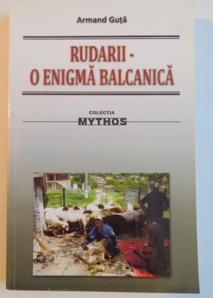 RUDARII , O ENIGMA BALCANICA de ARMAND GUTA , 2009