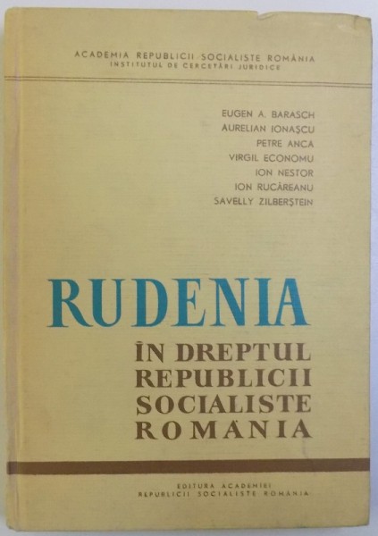 RUDENIA IN DREPTUL REPUBLICII SOCIALISTE ROMANIA  de EUGEN A . BARASCH ...SAVELLY  ZILBERSTEIN , 1966