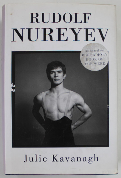 RUDOLF NUREYEV , THE LIFE by JULIE KAVANAGH , 2007