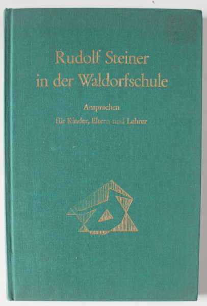 RUDOLF STEINER IN DER WALDORFSCHULE ( RUDOLF STEINER IN SCOALA WALDORF  ), ANSPRACHEN FUR KINDER , ELTERN UND LEHRER , TEXT IN LIMBA GERMANA , 1958