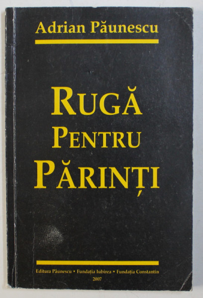 RUGA PENTRU PARINTI de ADRIAN PAUNESCU , 2007 *DEDICATIE