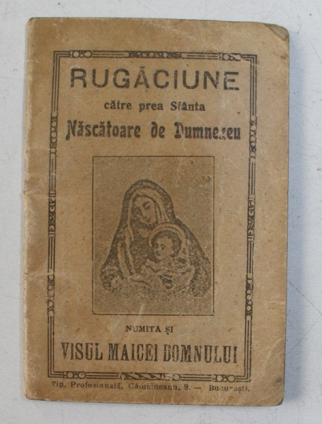 RUGACIUNE CATRE PREA SFANTA NASCATOARE DE DUMNEZEU NUMITA SI VISUL MAICEI DOMNULUI , 1914 , FORMAT REDUS