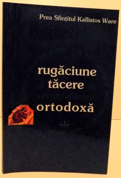 RUGACIUNE SI TACERE IN SPIRITUALITATEA ORTODOXA , 2003