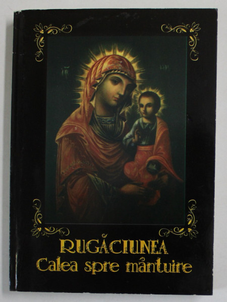 RUGACIUNEA - CALEA SPRE MANTUIRE , editie de IEROMONAH ATANASIE