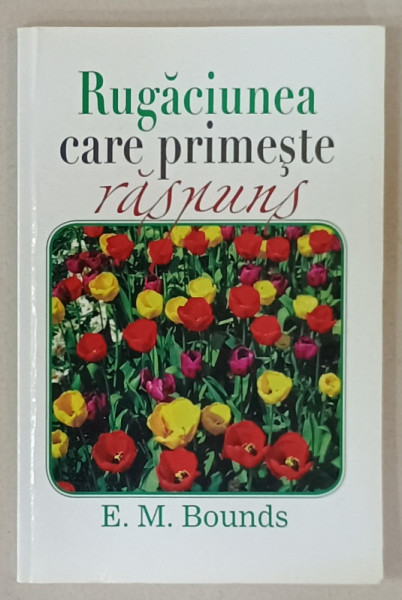 RUGACIUNEA CARE PRIMESTE RASPUNS de E.M. BOUNDS , 2012