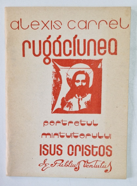 RUGACIUNEA de ALEXIS CAREL  - PORTRETUL MANTUITORULUI ISUS CRISTOS de PUBLIUS VENTULUS , 1991