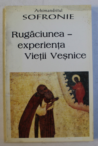 RUGACIUNEA  - EXPERIENTA VIETII VESNICE de ARHIMANDRITUL SOFRONIE , 1998