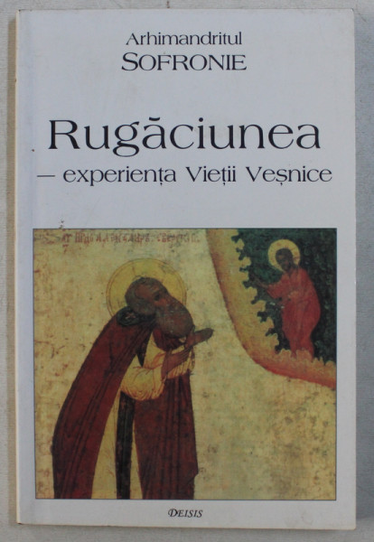 RUGACIUNEA  - EXPERIENTA VIETII VESNICE de ARHIMANDRITUL SOFRONIE , 2001