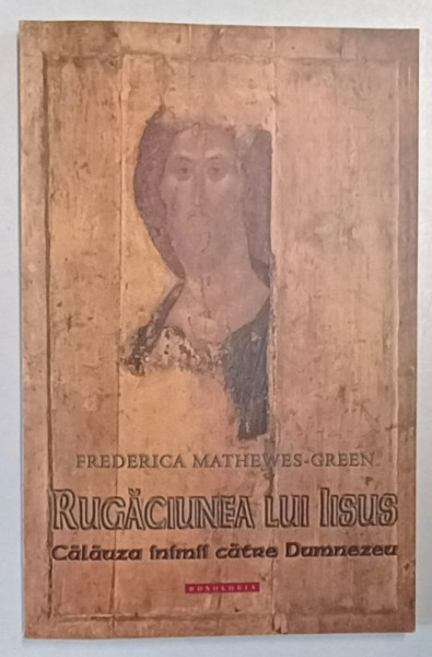 RUGACIUNEA LUI IISUS , CALAUZA INIMII CATRE DUMNEZEU de FREDERICA MATHEWES - GREEN , 2014