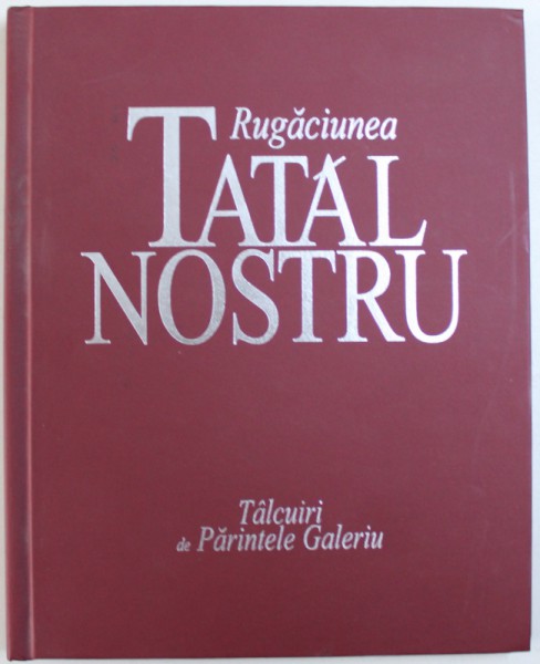RUGACIUNEA  TATAL NOSTRU  - TALCUIRI de PARINTELE GALERIU , 2002