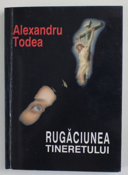 RUGACIUNEA TINERETULUI de ALEXANDRU TODEA , 2001