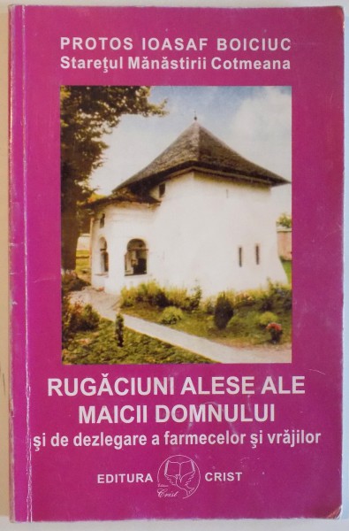 RUGACIUNI ALESE ALE MAICII DOMNULUI SI DE DEZLEGARE A FARMECELOR SI VRAJILOR de IOASAF BOICIUC