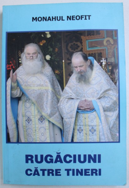 RUGACIUNI CATRE TINERI de MONAHUL NEOFIT , 2005