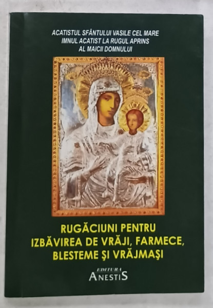 RUGACIUNI PENTRU IZBAVIREA DE VRAJI , FARMECE , BLESTEME SI VRAJMASI , de Pr. DANIIL DE LA RARAU , 2016
