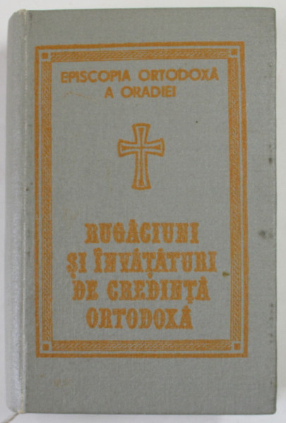 RUGACIUNI SI INVATATURI DE CREDINTA ORTODOXA tiparite cu BINECUVANTAREA PREA SFINTIEI SALE DR. VASILE COMAN , 1990