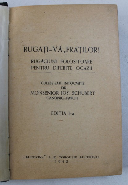 RUGATI - VA , FRATILOR ! - RUGACIUNI FOLOSITOARE PENTRU DIFERITE OCAZII , culese de MONSENIOR JOS . SCHUBERT , 1942
