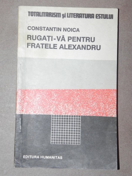 RUGATI-VA PENTRU FRATELE ALEXANDRU - C. NOICA  BUCURESTI 1990