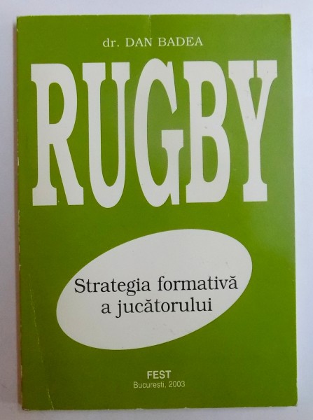 RUGBY - STRATEGIA FORMATIVA A JUCATORULUI de DAN BADEA , 2003