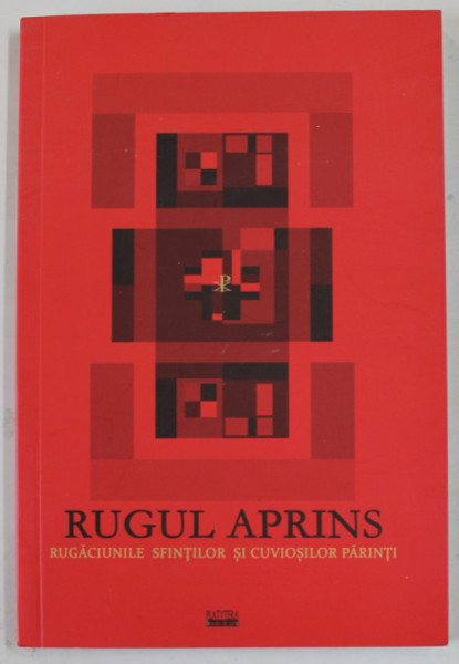 RUGUL APRINS , RUGACIUNILE SFINTILOR SI CUVIOSILOR PARINTI , texte alese de FLORIN CARAGIU , 2022