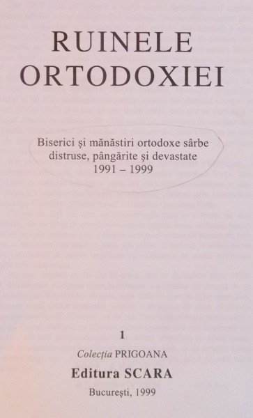 RUINELE ORTODOXIEI , BISERICI SI MANASTIRI ORTODOXE SARBE DISTRUSE , PANGARITE SI DEVASTATE , 1991-1999 , 1999