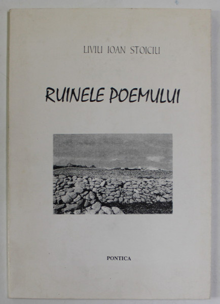 RUINELE POEMULUI  de LIVIU IOAN STOICIU , VERSURI , 1997 , DEDICATIE *