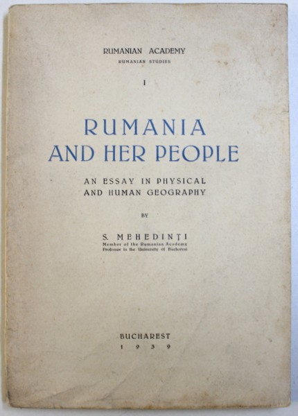 RUMANIA AND HER PEOPLE  - AN ESSAY IN PHYSICAL AND HUMAN GEOGRAPHY by S. MEHEDINTI , 1939