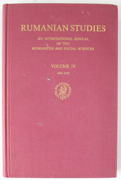 RUMANIAN STUDIES , AN INTERNATIONAL ANNUAL OF THE HUMANITIES AND SOCIAL STUDIES , VOLUME IV , 1976 -1979 , APARUT 1979