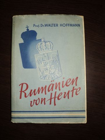 RUMANIEN VON HEUTE EIN QUERSCHNITT DURCH POLITIK, KULTUR UND WIRTSCHAFT MIT ZAHLREICHEN KARTEN UND BILDERN von WALTER HOFFMANN  1941