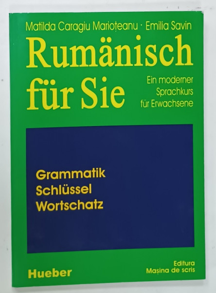 RUMANISCH FUR SIE , EIN MODERNER SPRACHKURS FUR ERWACHSENE  , CURS DE LIMBA  ROMANA  PENTRU  VORBITORII DE LIMBA GERMANA , ADULTI de MATILDA CARAGIU - MARIOTEANU si EMILIA SAVIN , 1997