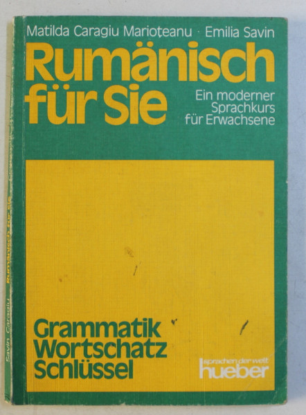 RUMANISCH FUR SIE , EIN MODERNER SPRACHKURS FUR ERWACHSENE - GRAMMATIK , WORTSCHATZ , SCHLUSSEL von MATILDA CARAGIU MARIOTEANU , EMILIA SAVIN , 1979