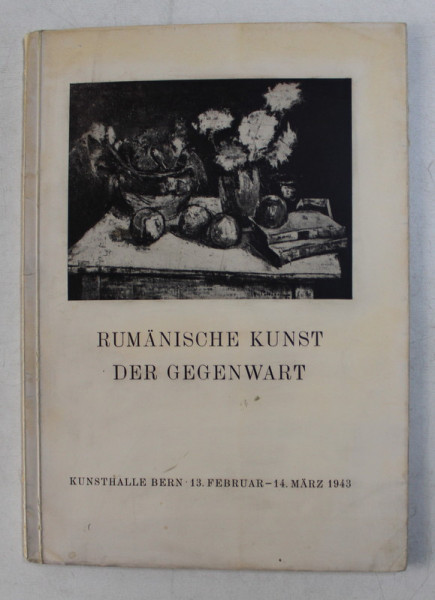 RUMANISCHE KUNST DER GEGENWART  - MALEREI , GRAPHIK , PLASTIK , BERN , 1943