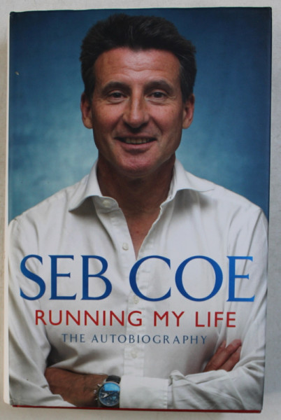 RUNNING MY LIFE - THE AUTOBIOGRAPHY by SEB COE , 2012