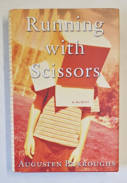 RUNNING WITH SCISSORS , A MEMOIR by AUGUSTEN BURROUGHS , 2002