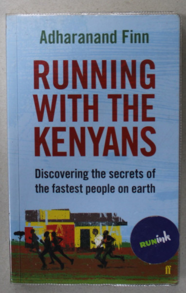 RUNNING WITH THE KENYANS by ADHARANAND FINN  , DISCOVERING THE SECRETS OF THE FASTEST PEOPLE ON EARTH , 2012