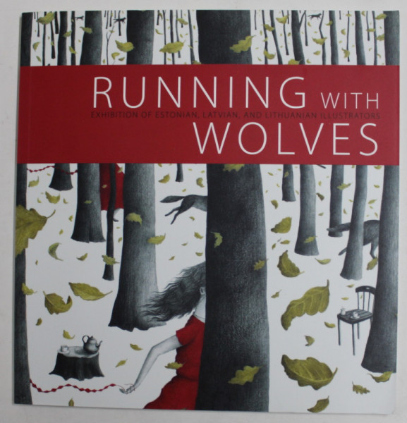 RUNNING WITH WOLVES - EXHIBITION  OF ESTONIAN , LATVIAN , AND LITHUANIAN ILLUSTRATORS , 2022, EDITIE CU INTRODUCERE IN  ITALIANA , TEXT IN ENGLEZA