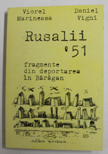 RUSALII 51 , FRAGMENTE DIN DEPORTAREA IN BARAGAN de VIOREL MARINEASA SI DANIEL VIGHI , 1994
