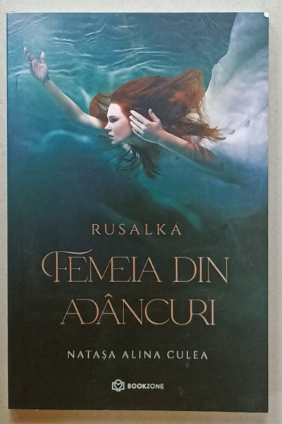 RUSALKA , FEMEIA DIN ADANCURI de NATASA ALINA CULEA , 2021