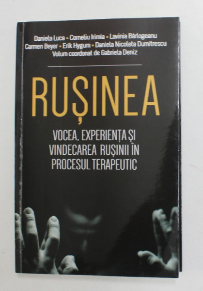 RUSINEA - VOCEA , EXPERIENTA SI VINDECAREA RUSINII IN PROCESUL TERAPEUTIC de volum coordonat de GABRIELA DENIZ , 2022