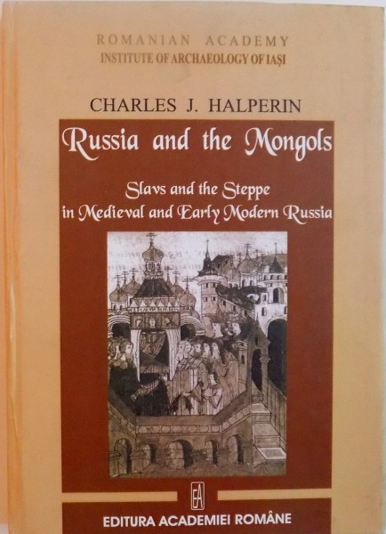 RUSSIA AND THE MONGOLS, SLAAVS AND THE STEPPE IN MEDIEVAL AND EARLY MODERN RUSSIA de CHARLES J. HALPERIN, 2007
