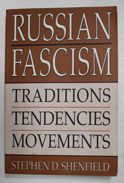 RUSSIAN FASCISM - TRADITIONS , TENDENCIES , MOVEMENTS by STEVEN D. SHENFIELD , 2001